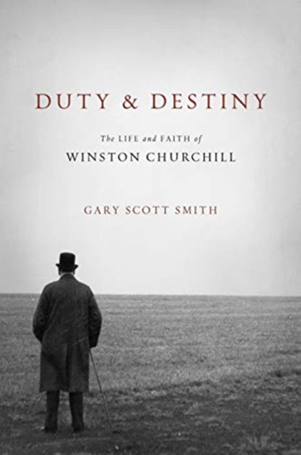 Smith Gary Scott - Duty And Destiny The Life And Faith Of Winston Churchill - Hardcover