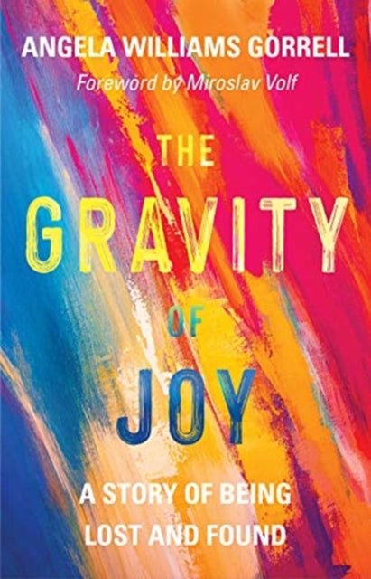 Gorrell Angela Williams - The Gravity Of Joy A Story Of Being Lost And Found - Hardcover