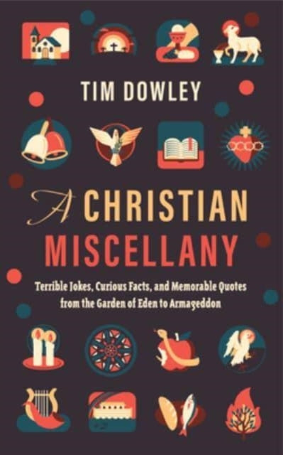 Dowley Tim - A Christian Miscellany Terrible Jokes Curious Facts And Memorable Quotes From The Garden Of Eden To Armageddon - Hardcover