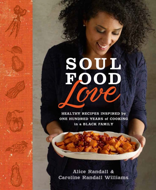 Williams Caroline Randall - Soul Food Love Healthy Recipes Inspired By One Hundred Years Of Cooking In A Black Family : A Cookbook - Hardcover