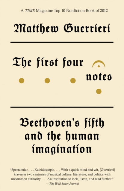 Guerrieri Matthew - The First Four Notes Beethoven's Fifth And The Human Imagination - Paperback
