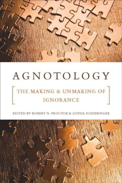Stanford University Press - Agnotology The Making And Unmaking Of Ignorance - Paperback