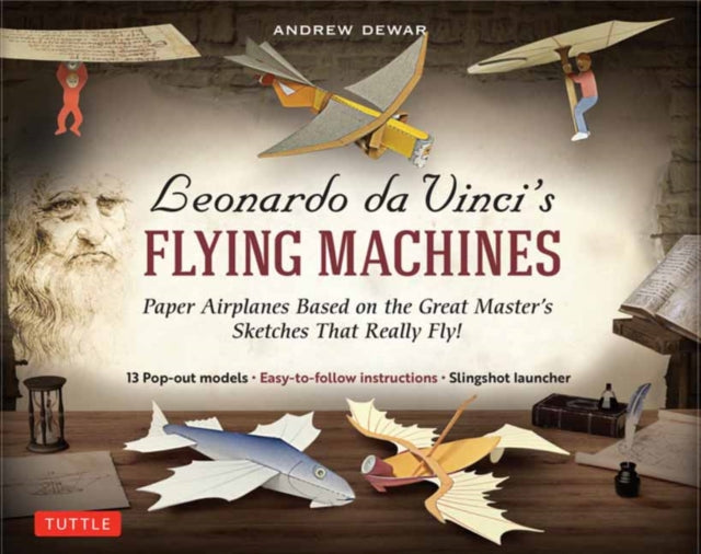 Dewar Andrew - Leonardo Da Vinci's Flying Machines Kit Paper Airplanes Based On The Great Master's Sketches - That Really Fly! (13 Pop - Out Models; Easy - To - Follow Instructions; Slingshot Launcher)