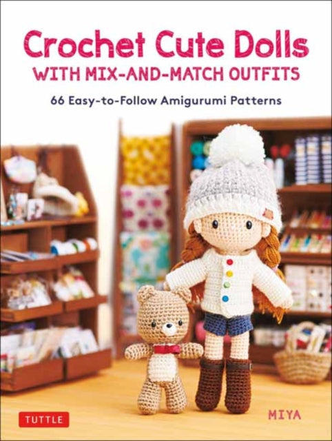Miya - Crochet Cute Dolls With Mix - And - Match Outfits 66 Adorable Amigurumi Patterns - Hardcover