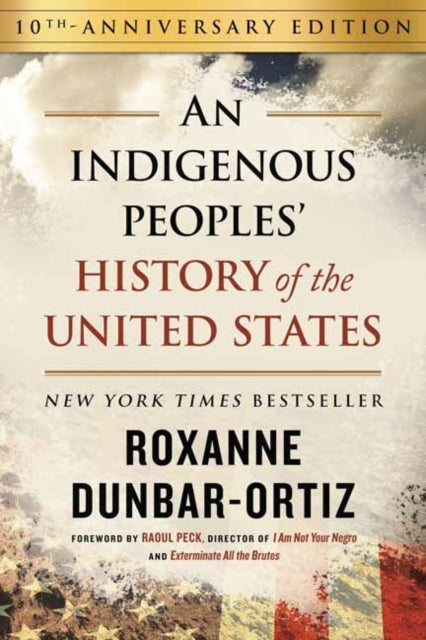 Dunbar - Ortiz Roxanne - Indigenous Peoples History Of The United States (10th Anniversary Edition) An - Hardcover