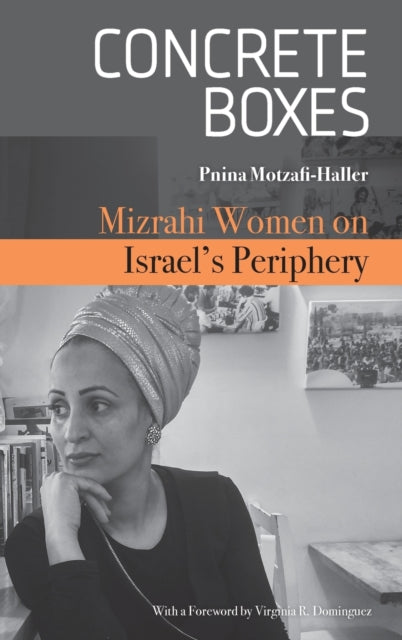 Binding: Hardcover
Description: Concrete Boxes: Mizrahi Women on Israel's Periphery offers a rich depiction of contemporary life in one marginalized development town in the Israeli Negev.