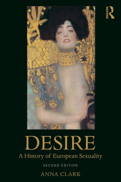Clark Anna (University Of Minnesota Usa) - Desire A History Of European Sexuality - Paperback