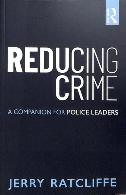 Ratcliffe Jerry (Temple University Usa) - Reducing Crime A Companion For Police Leaders - Paperback