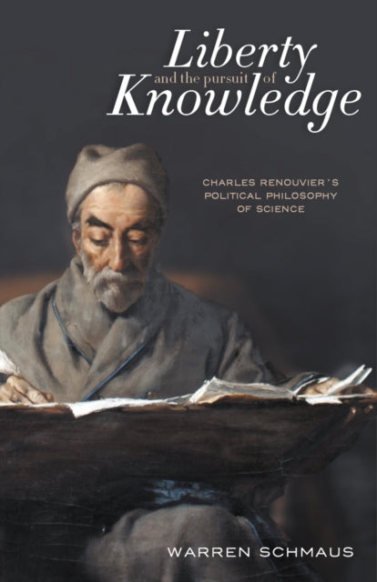 Schmaus Warren - Liberty And The Pursuit Of Knowledge Charles Renouvier's Political Philosophy Of Science - Hardcover