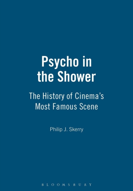 Skerry Philip J. (Independent Scholar/ Retired Professor Usa) - Psycho In The Shower The History Of Cinema's Most Famous Scene - Paperback