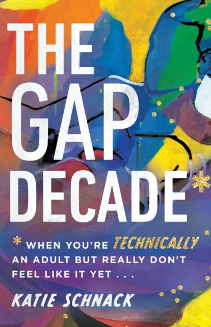 Schnack Katie - The Gap Decade When You` Re Technically An Adult But Really Don` T Feel Like It Yet - Paperback