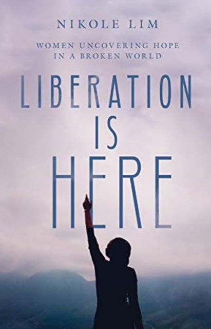 Lim Nikole - Liberation Is Here Women Uncovering Hope In A Broken World - Hardcover