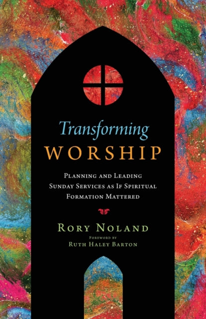 Barton Ruth Haley - Transforming Worship Planning And Leading Sunday Services As If Spiritual Formation Mattered - Paperback