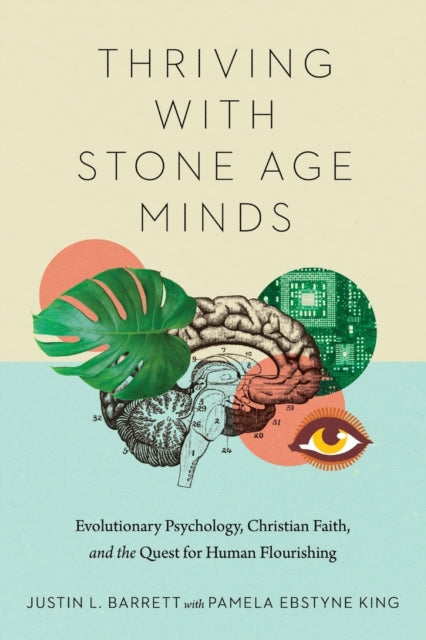 King Pamela Ebstyne - Thriving With Stone Age Minds Evolutionary Psychology Christian Faith And The Quest For Human Flourishing - Paperback