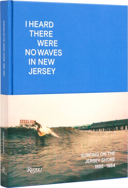 Dimauro Danny - I Heard There Were No Waves In New Jersey Surfing On The Jersey Shore 1888 - 1984 - Hardcover