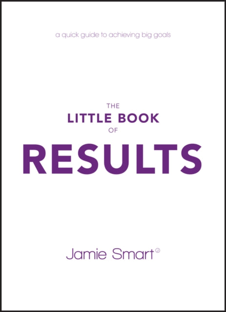 Smart Jamie - The Little Book Of Results A Quick Guide To Achieving Big Goals - Paperback