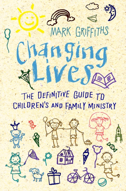 Griffiths Mark - Changing Lives The Essential Guide To Ministry With Children And Families - Paperback