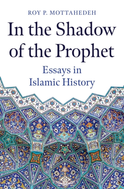 Mottahedeh Roy P. - In The Shadow Of The Prophet Essays In Islamic History - Hardcover