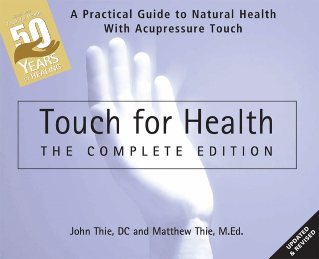 Thie Matthew - Touch For Health: The 50th Anniversary A Practical Guide To Natural Health With Acupressure Touch And Massage - Paperback