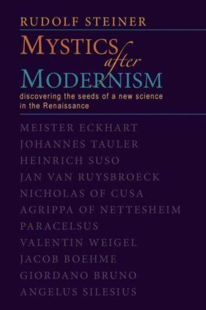 Steiner Rudolf - Mystics After Modernism Discovering The Seeds Of A New Science In The Renaissance - Paperback