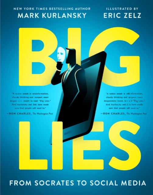 Binding: Paperback
Description: In his new book for young readers Mark Kurlansky's lens is the art of the BIG LIE a term coined by Adolf Hitler. Kurlansky has written Big Lies: From Socrates to Social Media for the next stewards of our world.