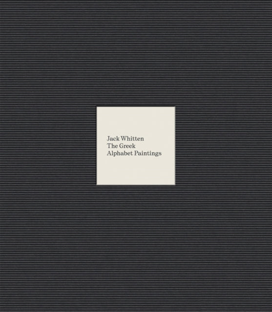 Dia Art Foundation U. S. - Jack Whitten: The Greek Alphabet Series - Hardcover