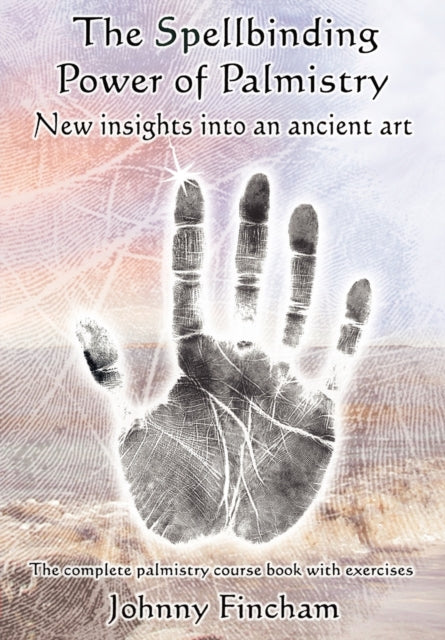 Fincham Johnny - The Spellbinding Power Of Palmistry Complete Palmistry Course Book With Exercises - Paperback