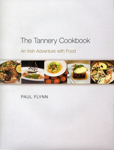 Flynn Paul - The Tannery Cookbook An Irish Adventure With Food - Hardcover
