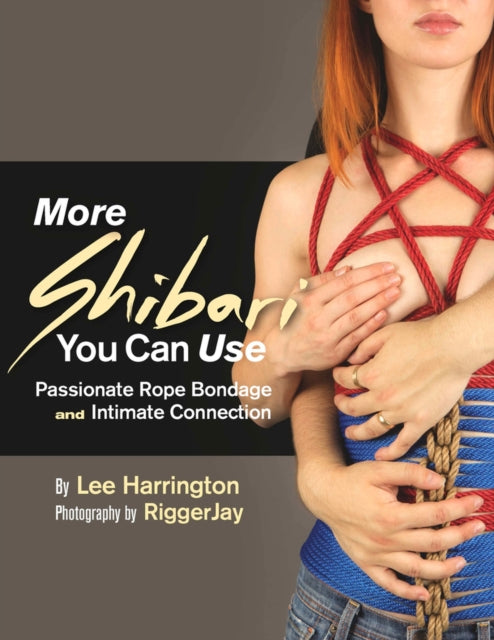 Harrington Lee - More Shibari You Can Use Passionate Rope Bondage And Intimate Connection - Paperback