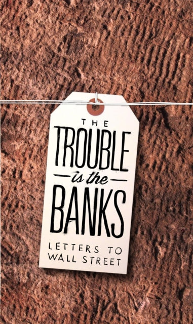 Binding: Paperback
Description: Letters from across America collected by n+1 magazine showing how the banks have failed us and why they must do better. As seen in the New York Times Week in Review Harper's Magazine and discussed on NPR's Marketplace.