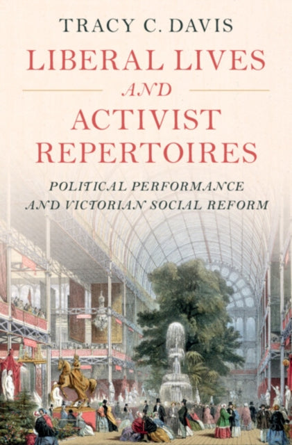 Davis Tracy C. (Northwestern University Illinois) - Liberal Lives And Activist Repertoires Political Performance And Victorian Social Reform - Hardcover