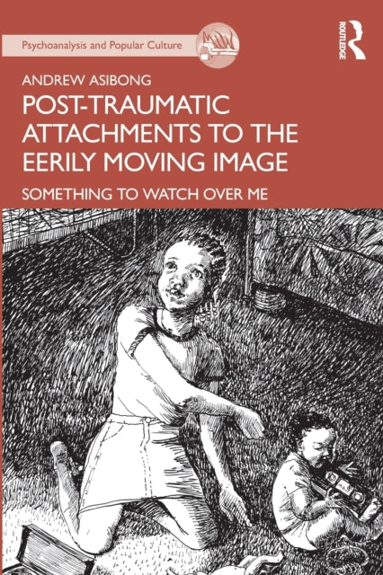Asibong Andrew - Post - Traumatic Attachments To The Eerily Moving Image Something To Watch Over Me - Paperback