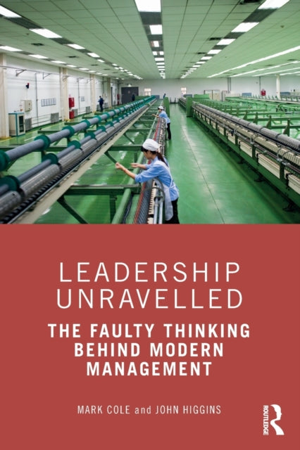 Higgins John - Leadership Unravelled The Faulty Thinking Behind Modern Management - Paperback