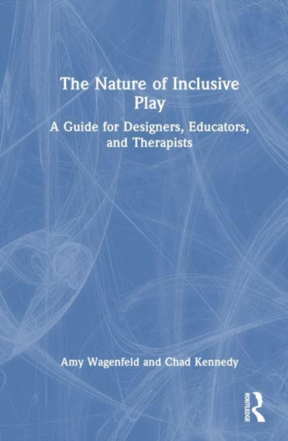 Kennedy Chad - The Nature Of Inclusive Play A Guide For Designers Educators And Therapists - Paperback