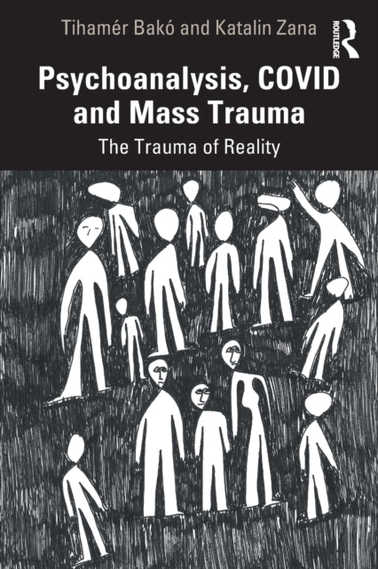 Zana Katalin - Psychoanalysis Covid And Mass Trauma The Trauma Of Reality - Paperback