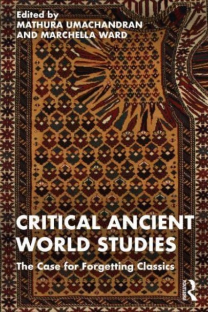 Taylor & Francis Ltd - Critical Ancient World Studies The Case For Forgetting Classics - Paperback