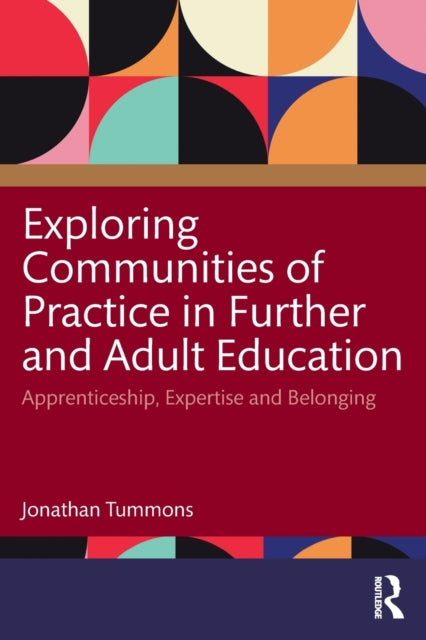 Tummons Jonathan - Exploring Communities Of Practice In Further And Adult Education Apprenticeship Expertise And Belonging - Paperback