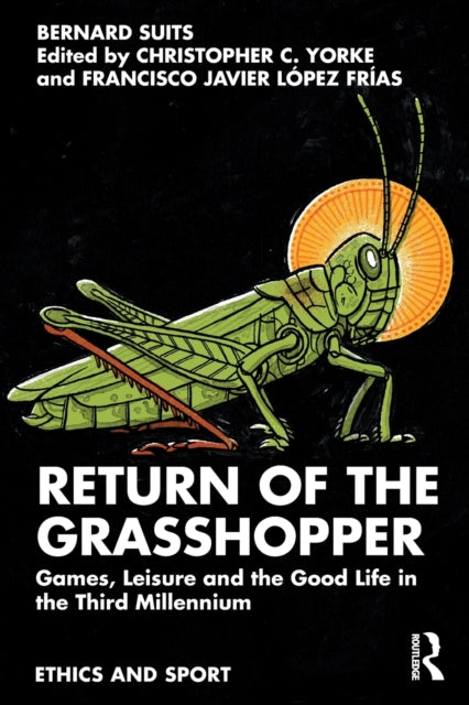 Suits Bernard (University Of Waterloo Canada) - Return Of The Grasshopper Games Leisure And The Good Life In The Third Millennium - Paperback