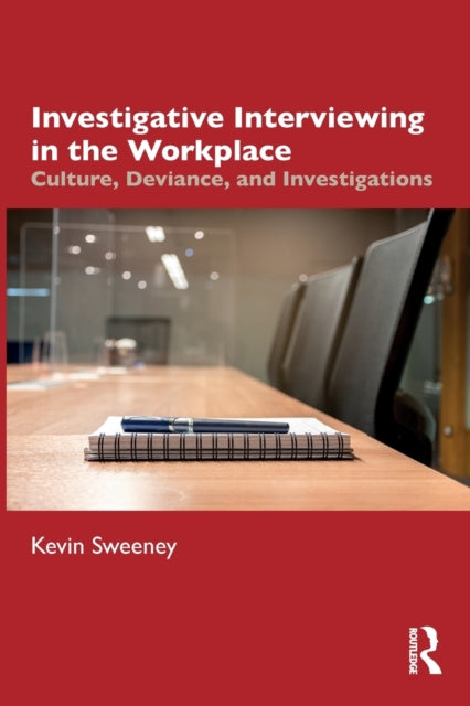 Sweeney Kevin - Investigative Interviewing In The Workplace Culture Deviance And Investigations - Paperback