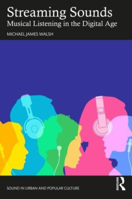 Walsh Michael James (University Of Canberra Australia) - Streaming Sounds Musical Listening In The Digital Age - Paperback