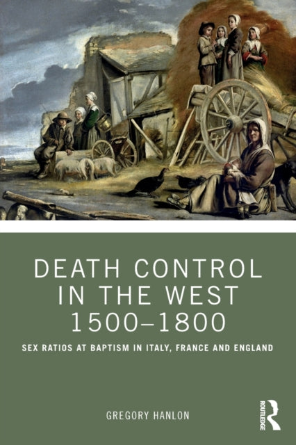 Hanlon Gregory (Dalhousie University) - Death Control In The West 1500 1800 Sex Ratios At Baptism In Italy France And England - Paperback