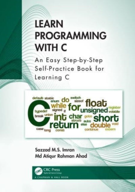 Ahad Md Atiqur Rahman - Learn Programming With C An Easy Step - By - Step Self - Practice Book For Learning C - Paperback