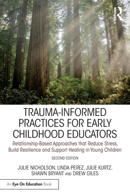 Giles Ew - Trauma - Informed Practices For Early Childhood Educators Relationship - Based Approaches That Reduce Stress Build Resilience And Support Healing In Young Children - Paperback