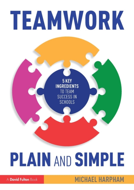 Harpham Michael - Teamwork Plain And Simple: 5 Key Ingredients To Team Success In Schools - Paperback