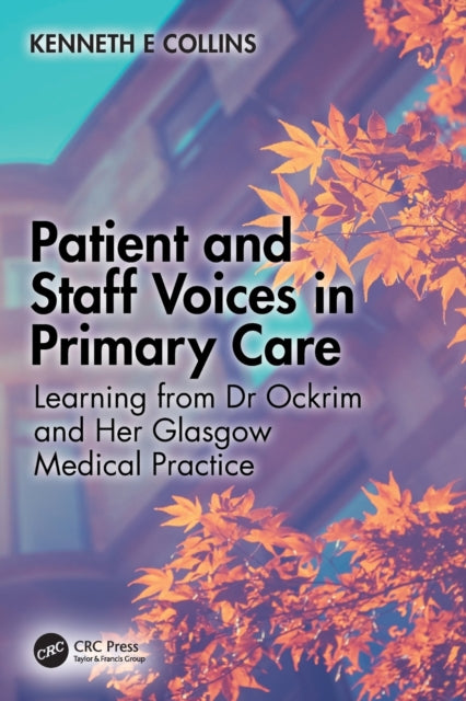 Collins Kenneth E. - Patient And Staff Voices In Primary Care Learning From Dr Ockrim And Her Glasgow Medical Practice - Paperback