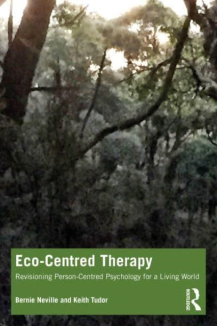 Tudor Keith - Eco - Centred Therapy Revisioning Person - Centred Psychology For A Living World - Paperback