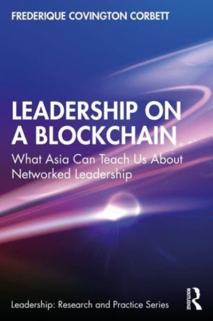 Covington Corbett Frederique - Leadership On A Blockchain What Asia Can Teach Us About Networked Leadership - Paperback