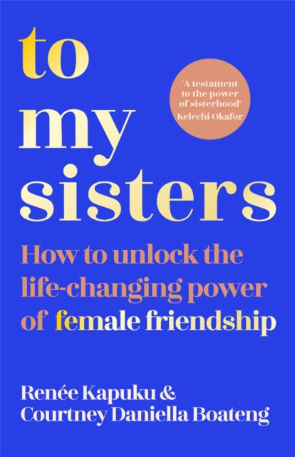 Kapuku Renee - To My Sisters How To Unlock The Life - Changing Power Of Female Friendship - Paperback