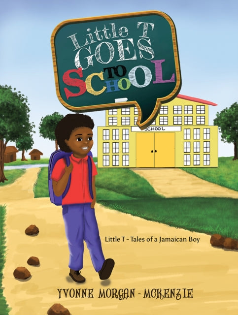 Morgan - Mckenzie Yvonne - Little T Goes To School Little T - Tales Of A Jamaican Boy - Paperback
