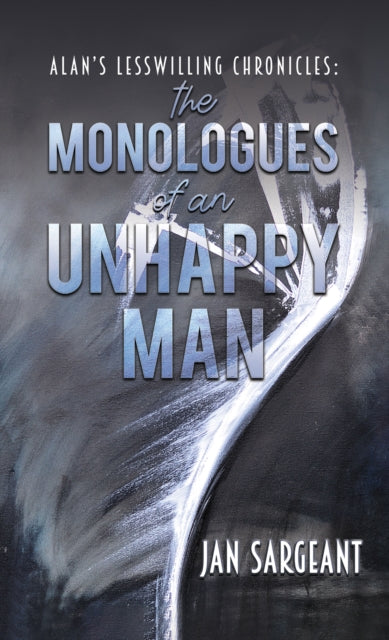 Sargeant Jan - Alan's Lesswilling Chronicles: The Monologues Of An Unhappy Man - Paperback